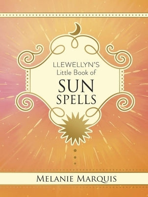 Llewellyn's Little Book of Sun Spells by Marquis, Melanie