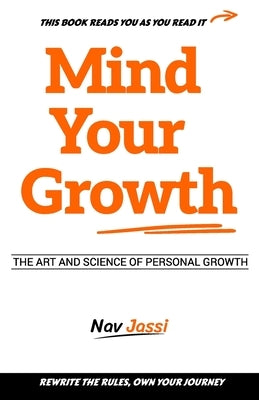 Mind Your Growth: Art and Science of Personal Growth by Jassi, Nav
