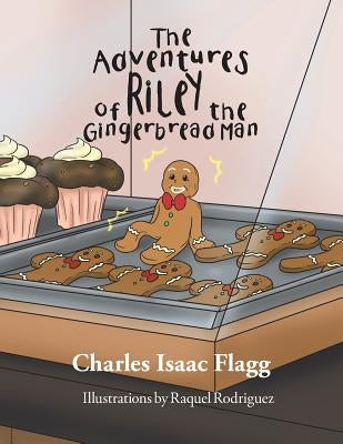The Adventures of Riley the Gingerbread Man by Flagg, Charles Isaac
