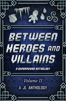 Between Heroes and Villains: A Superpower Anthology by Hayden, Heather
