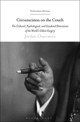 Circumcision on the Couch: The Cultural, Psychological, and Gendered Dimensions of the World's Oldest Surgery by Osserman, Jordan