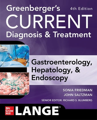 Greenberger's Current Diagnosis & Treatment Gastroenterology, Hepatology, & Endoscopy, Fourth Edition by Friedman, Sonia