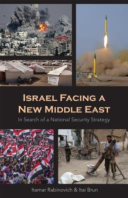 Israel Facing a New Middle East: In Search of a National Security Strategy by Brun, Itai