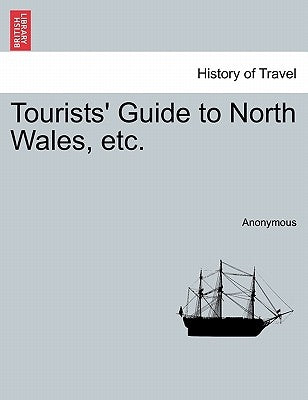 Tourists' Guide to North Wales, Etc. by Anonymous