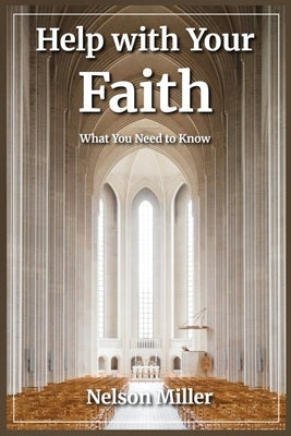 Help with Your Faith: What You Need to Know by Miller, Nelson