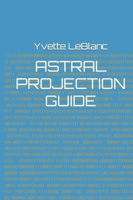 Astral Projection Guide by LeBlanc, Yvette a.