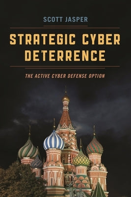 Strategic Cyber Deterrence: The Active Cyber Defense Option by Jasper, Scott