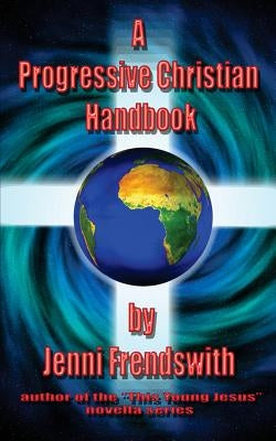A Progressive Christian Handbook by Frendswith, Jenni
