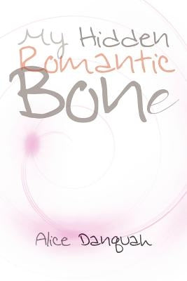 My Hidden Romantic Bone by Danquah, Alice
