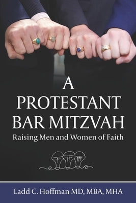 A Protestant Bar Mitzvah: Raising Men and Women of Faith by Hoffman, Lincoln C.