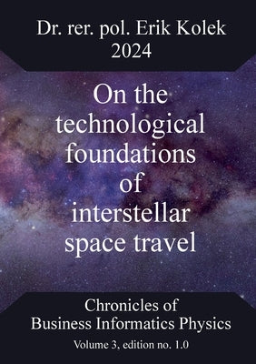 On the technological foundations of interstellar space travel by Kolek, Erik