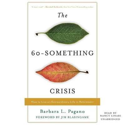 The 60-Something Crisis: How to Live an Extraordinary Life in Retirement by 