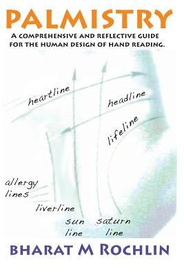 Palmistry: A Comprehensive And Reflective Guide For The Human Design Of Hand Reading by Rochlin, Bharat M.