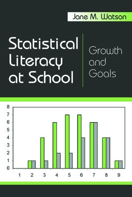Statistical Literacy at School: Growth and Goals by Watson, Jane M.