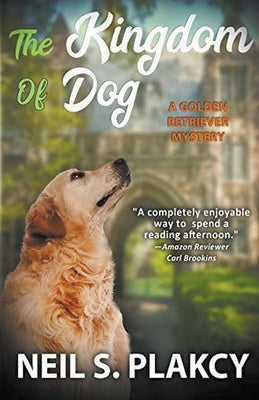 The Kingdom of Dog (Cozy Dog Mystery): #2 in the golden retriever mystery series (Golden Retriever Mysteries) by Plakcy, Neil