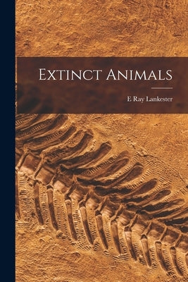 Extinct Animals by Lankester, E. Ray