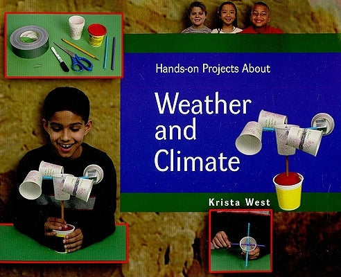 Hands-On Projects about Weather and Climate by West, Krista
