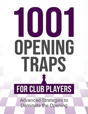 1001 Opening Traps for Club Players: Practical Traps from Popular Chess Openings by M, Natarajan