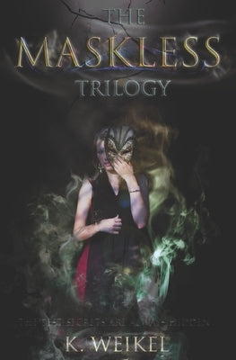 The Maskless Trilogy by Weikel, K.
