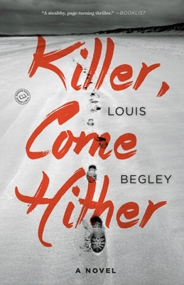 Killer, Come Hither by Begley, Louis