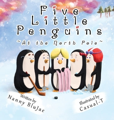 Five Little Penguins At the North Pole by Nanny Blujae