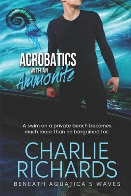 Acrobatics with an Ammonite by Richards, Charlie