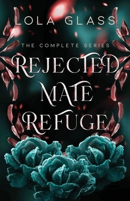 Rejected Mate Refuge: The Complete Series by Glass, Lola
