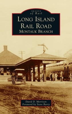 Long Island Rail Road: Montauk Branch by Morrison, David D.