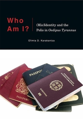 Who Am I?: (Mis)Identity and the Polis in Oedipus Tyrannus by Karakantza, Efimia D.