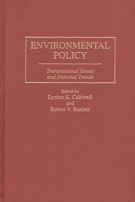 Environmental Policy: Transnational Issues and National Trends by Caldwell, Lynton K.