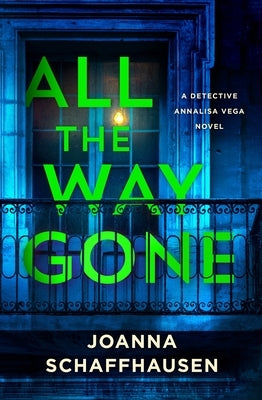 All the Way Gone: A Detective Annalisa Vega Novel by Schaffhausen, Joanna