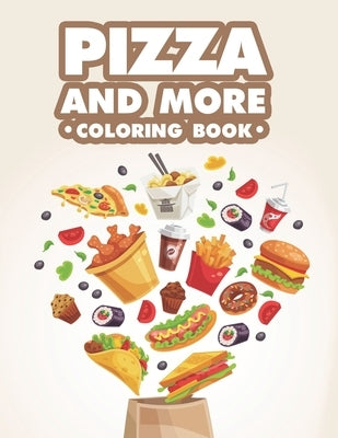 Pizza And More Coloring Book: Tasty Food Illustrations To Color For Relaxation And Stress Relief, Adult Food Coloring Pages by Fox, Jean