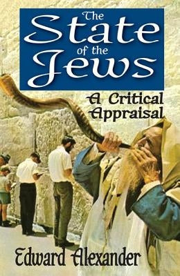 The State of the Jews: A Critical Appraisal by Alexander, Edward