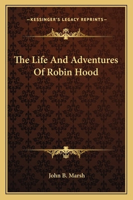 The Life And Adventures Of Robin Hood by Marsh, John B.