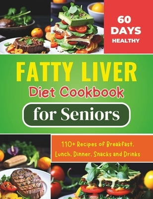 Fatty Liver Diet Cookbook for Seniors: Revitalize Your Health and Boost Energy 60 Days Healthy With 110+ Recipes of Breakfast, Lunch, Dinner, Snacks a by Robinson, Daisy