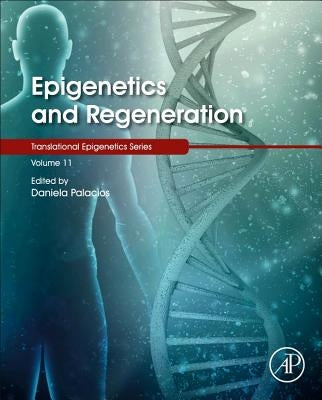Epigenetics and Regeneration: Volume 11 by Palacios, Daniela