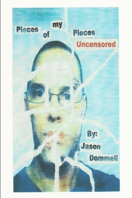 Pieces of my Pieces: Uncensored by Dommell, Jason