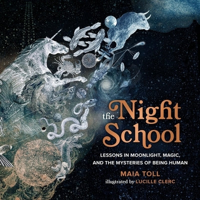 The Night School: Lessons in Moonlight, Magic, and the Mysteries of Being Human by Toll, Maia