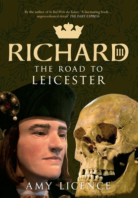 Richard III: The Road to Leicester by Licence, Amy