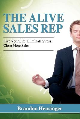 The Alive Sales Rep by Hensinger, Brandon