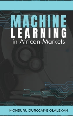Machine Learning in African Markets by Olalekan, Monsuru Durojaiye