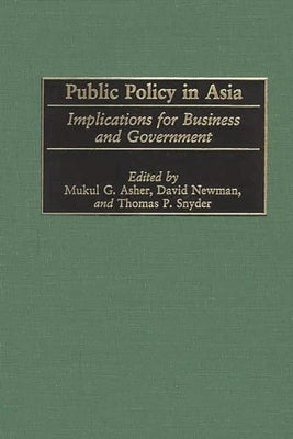 Public Policy in Asia: Implications for Business and Government by Asher, Mukul G.