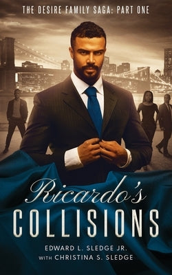 Ricardo's Collisions: The Desire Family Saga: Part One by Sledge, Edward