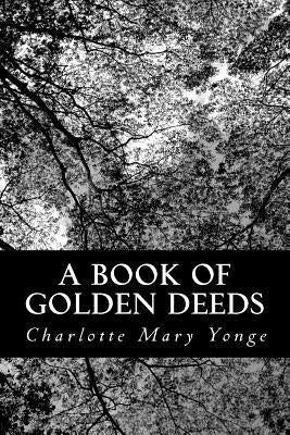 A Book of Golden Deeds by Yonge, Charlotte Mary