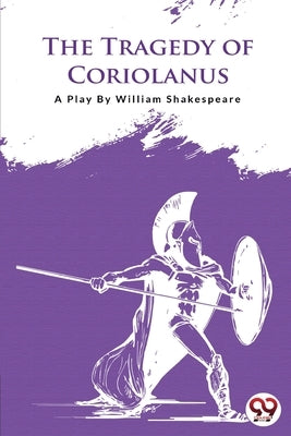 The Tragedy of Coriolanus by Shakespeare, William
