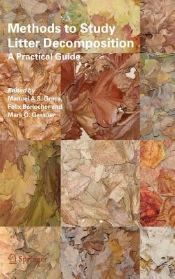 Methods to Study Litter Decomposition: A Practical Guide by Graça, Manuel A. S.