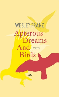 Apterous Dreams and Birds by Franz, Wesley