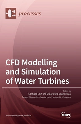 CFD Modelling and Simulation of Water Turbines by Lain, Santiago