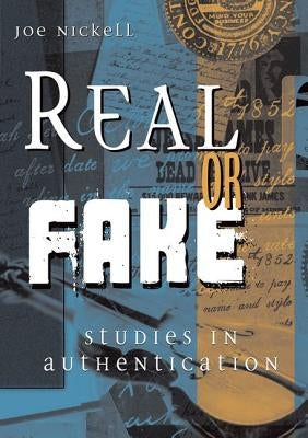 Real or Fake: Studies in Authentication by Nickell, Joe