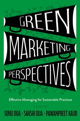Green Marketing Perspectives: Effective Messaging for Sustainable Practices by Dua, Sonu